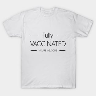 I'm Fully Vaccinated You’re Welcome T-Shirt